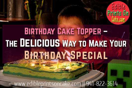 Birthday Cake Topper – The Delicious Way to Make Your Birthday Special
