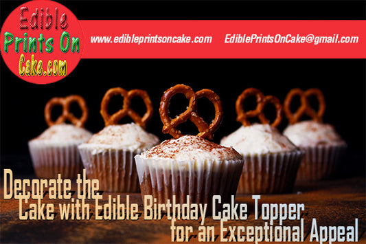 Decorate the Cake with Edible Birthday Cake Topper for an Exceptional Appeal