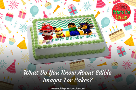 What Do You Know About Edible Images For Cakes?
