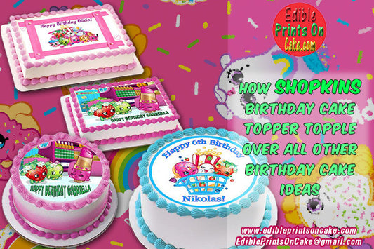 How Shopkins Birthday Cake Topper Topple Over All Other Birthday Cake Ideas