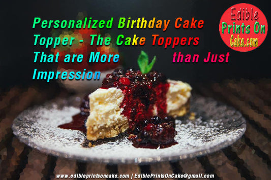 Personalized Birthday Cake Topper - The Cake Toppers That are More than Just Impression