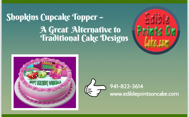 Shopkins Cupcake Topper – A Great Alternative to Traditional Cake Designs