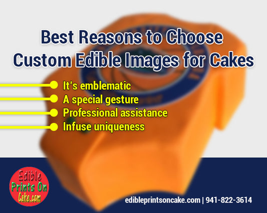 Custom Edible Images for Cakes - The Reasons to Have It in Special Occasions