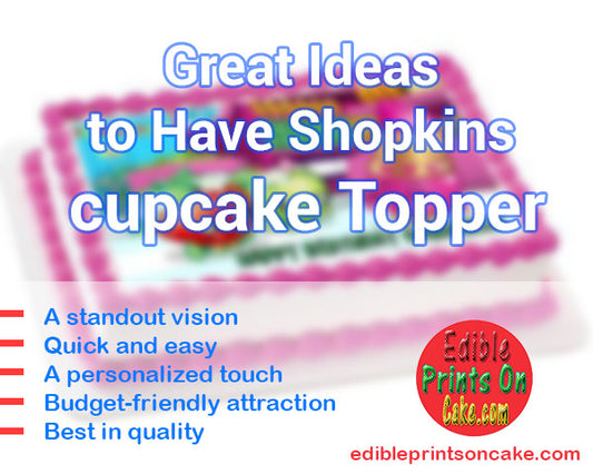 Shopkins Birthday Cake Topper – A Delicious Way to Make the Birthday Special